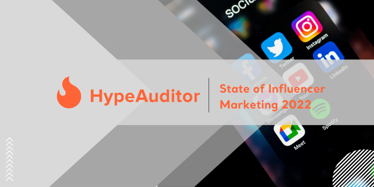 State of Influencer Marketing 2022 with HypeAuditor