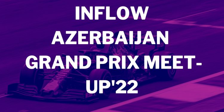 INFLOW Azerbaijan F1 Grand Prix Meet-Up
